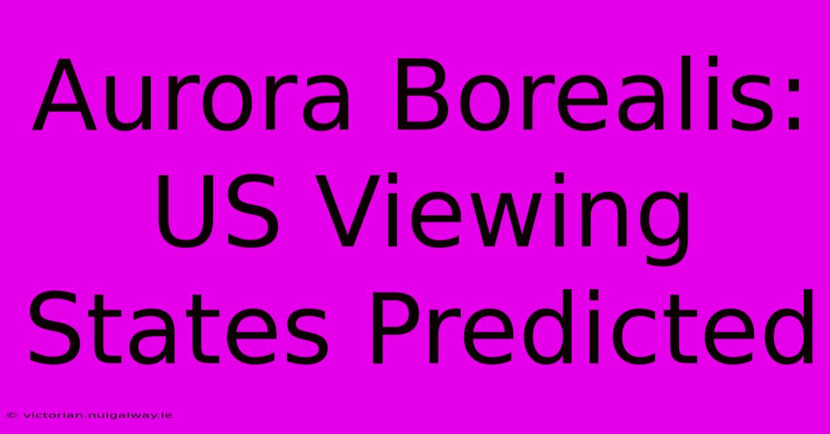 Aurora Borealis: US Viewing States Predicted