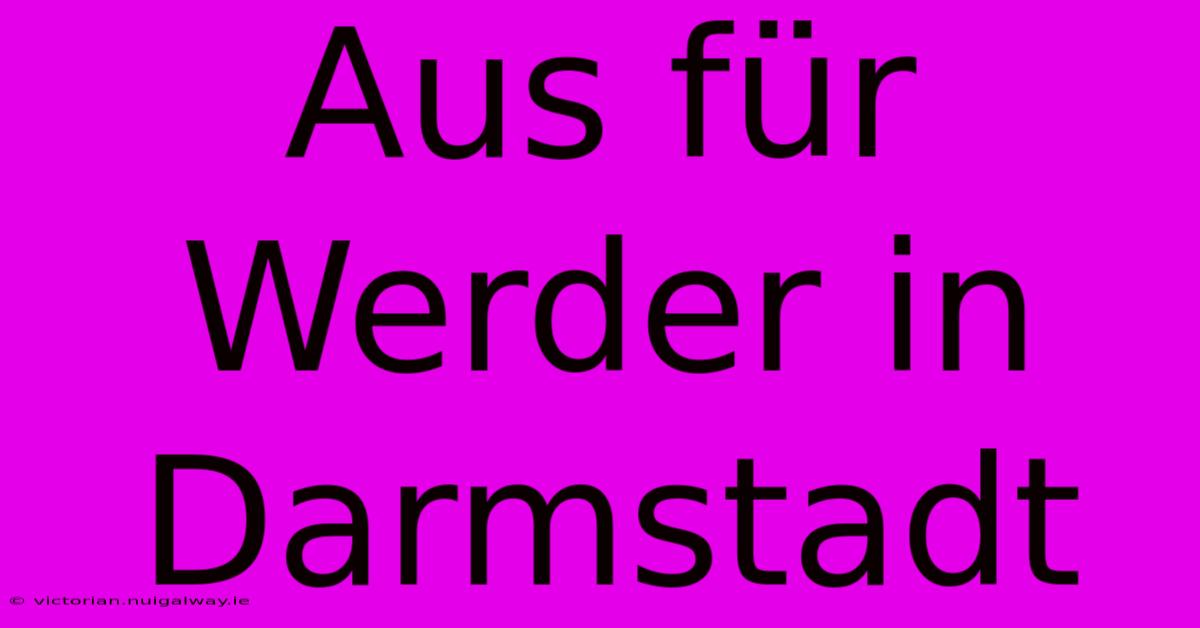 Aus Für Werder In Darmstadt