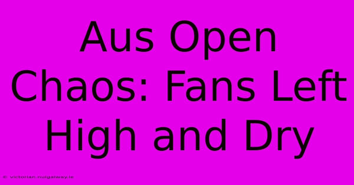 Aus Open Chaos: Fans Left High And Dry