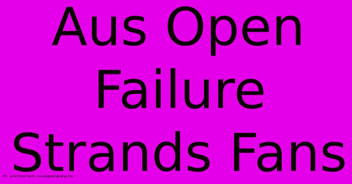 Aus Open Failure Strands Fans