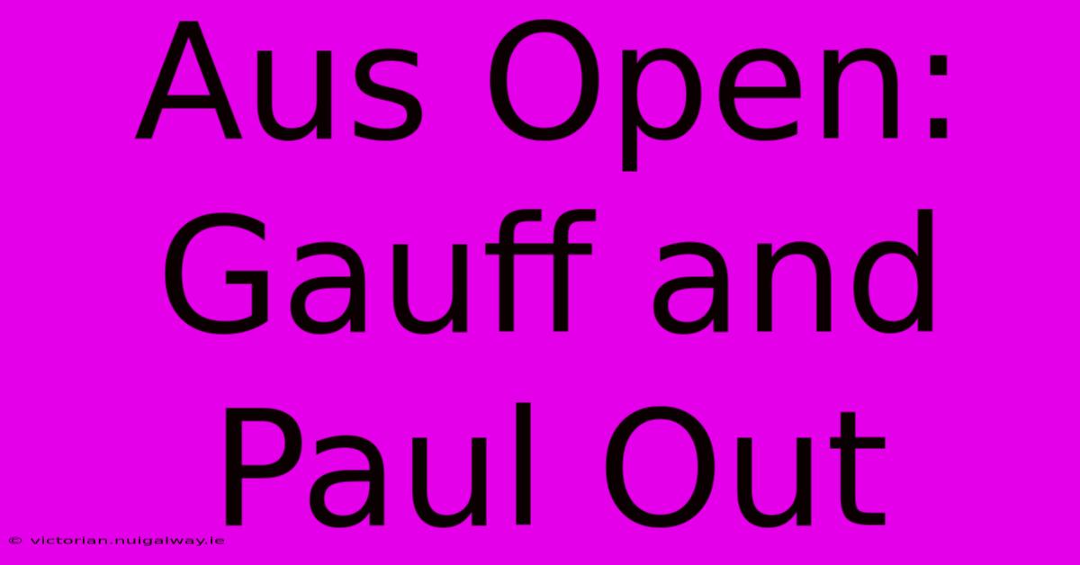 Aus Open: Gauff And Paul Out