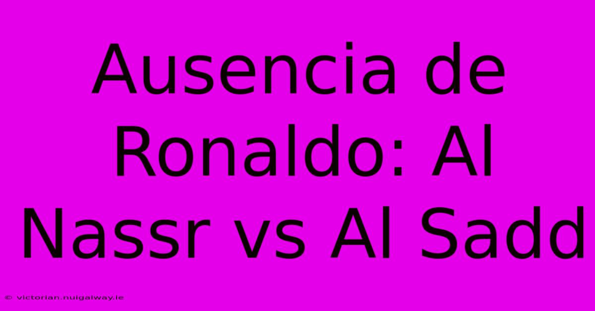 Ausencia De Ronaldo: Al Nassr Vs Al Sadd