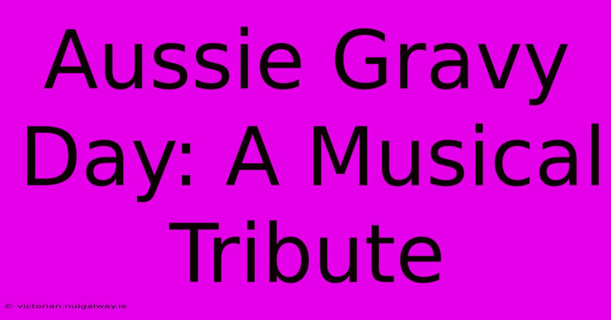 Aussie Gravy Day: A Musical Tribute