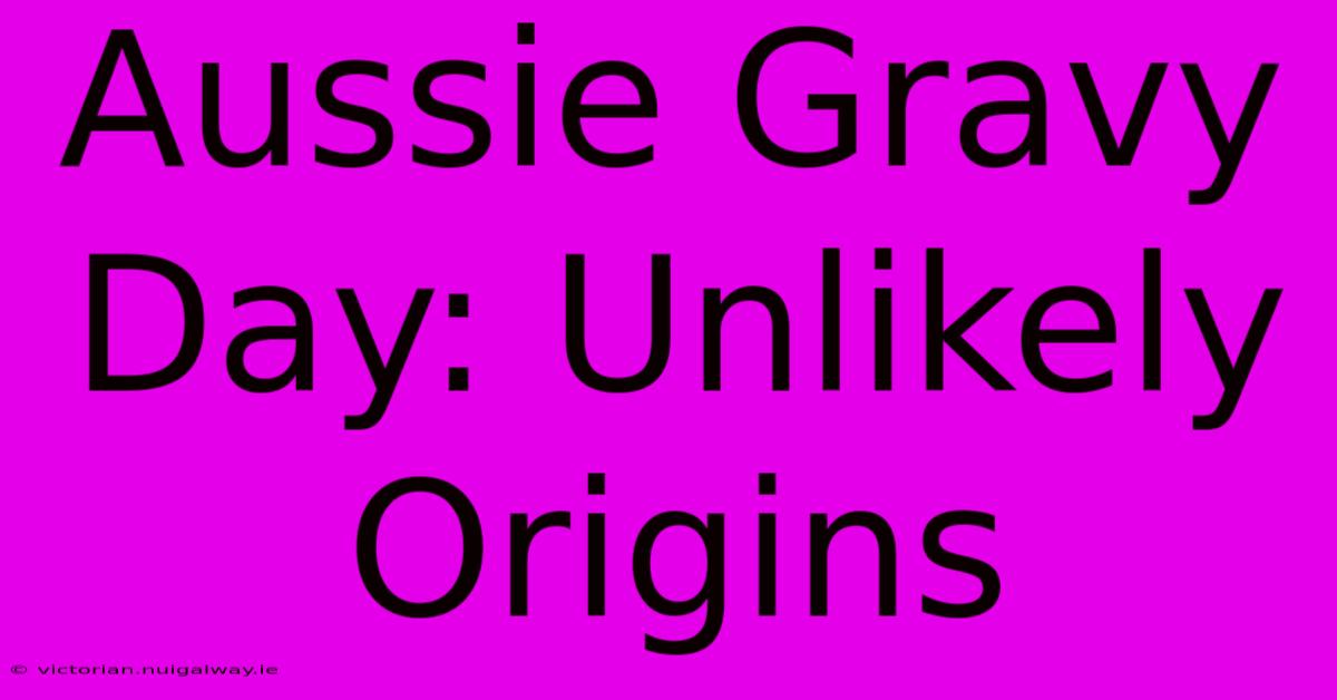 Aussie Gravy Day: Unlikely Origins