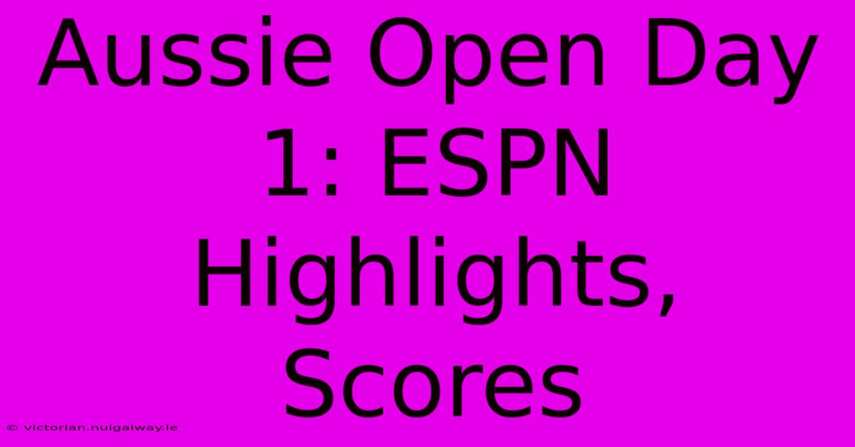 Aussie Open Day 1: ESPN Highlights, Scores