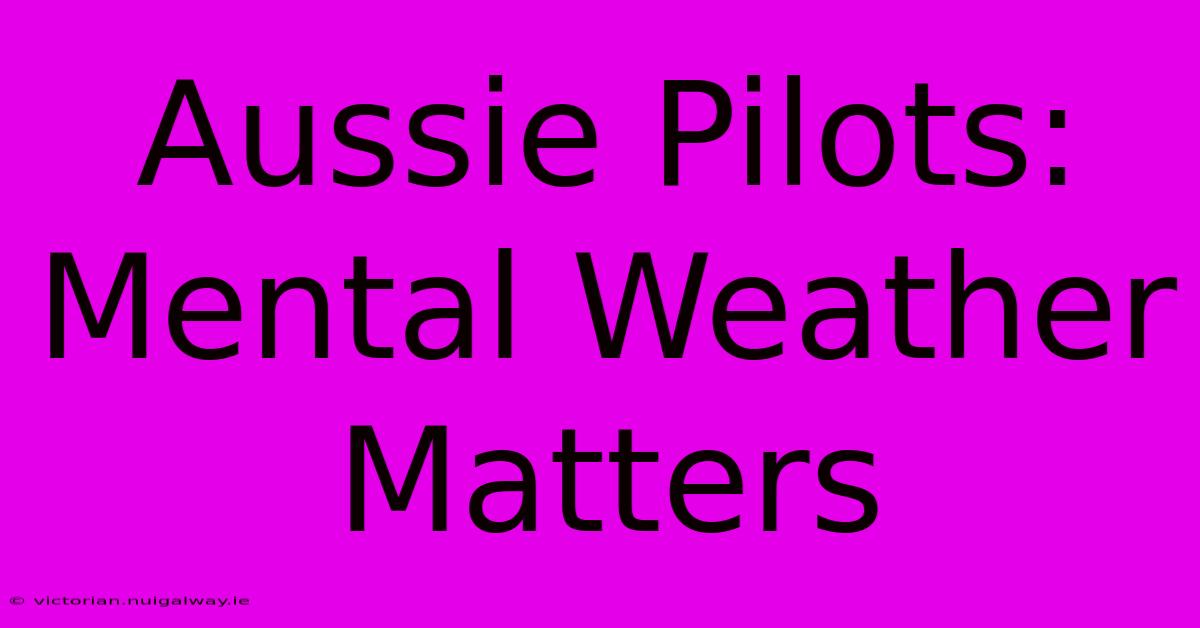 Aussie Pilots: Mental Weather Matters