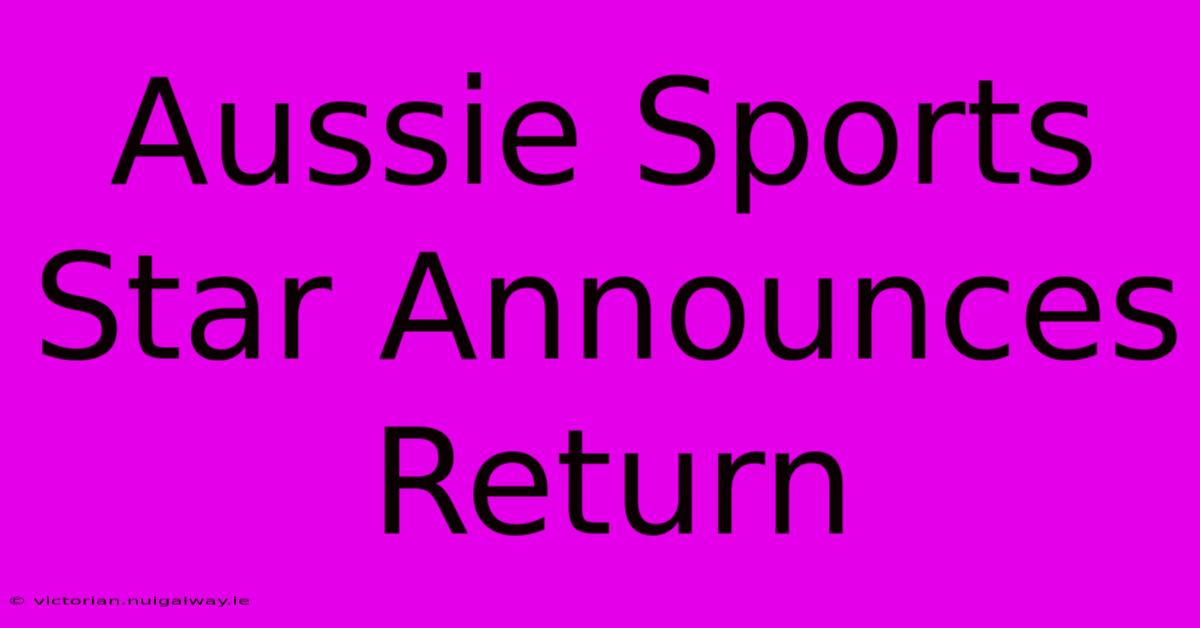 Aussie Sports Star Announces Return