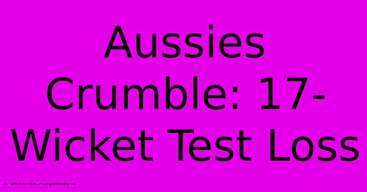 Aussies Crumble: 17-Wicket Test Loss