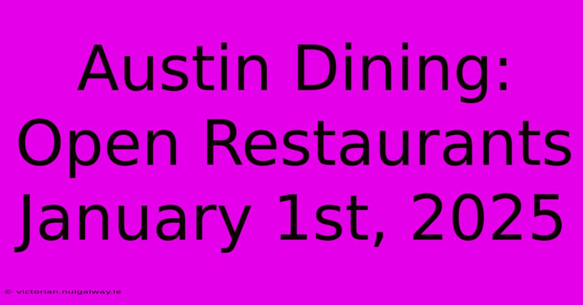 Austin Dining: Open Restaurants January 1st, 2025