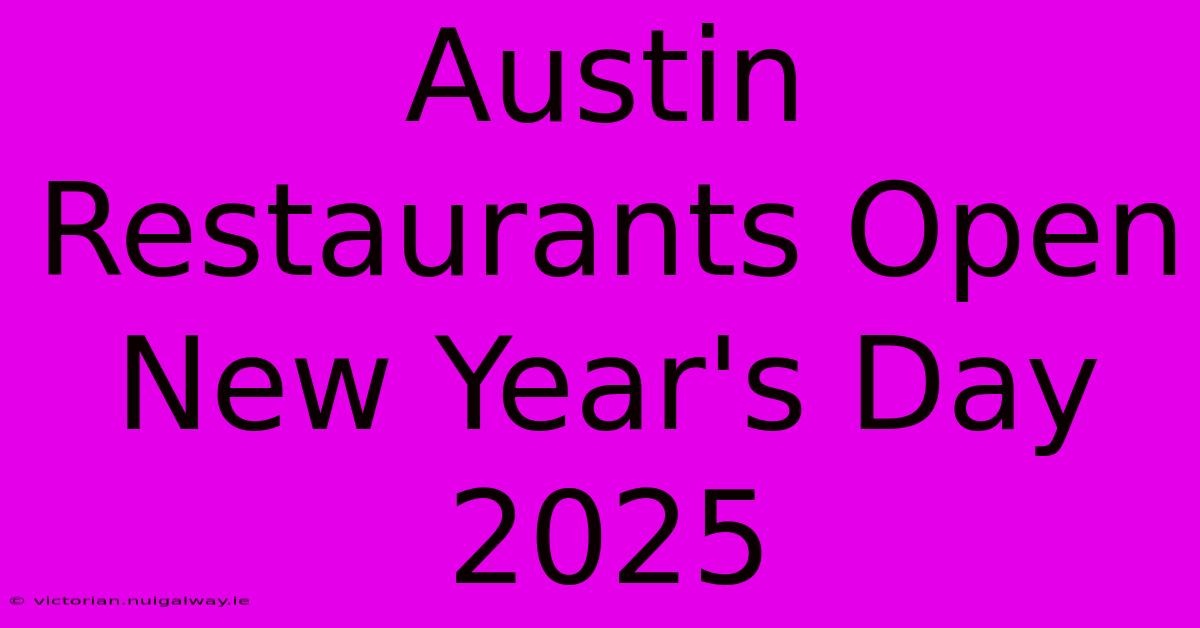 Austin Restaurants Open New Year's Day 2025