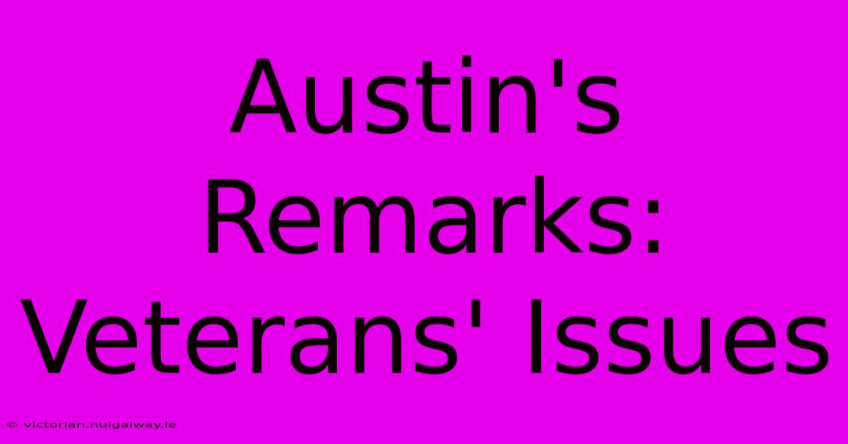 Austin's Remarks: Veterans' Issues 