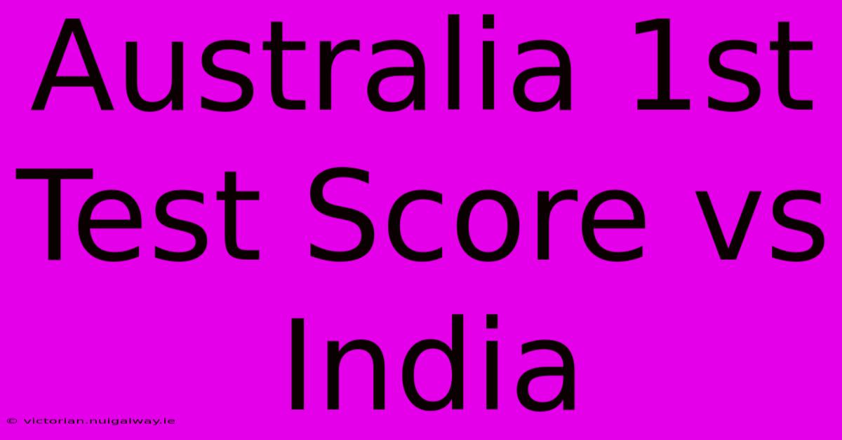 Australia 1st Test Score Vs India