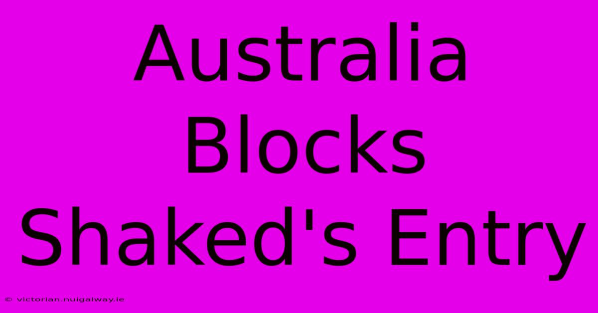 Australia Blocks Shaked's Entry