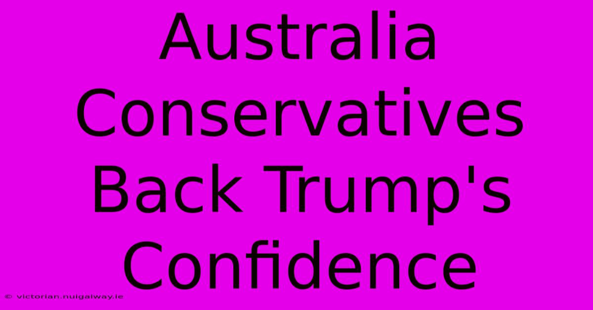 Australia Conservatives Back Trump's Confidence