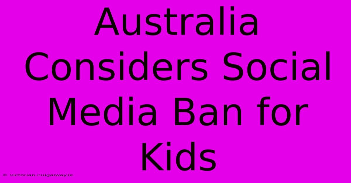 Australia Considers Social Media Ban For Kids