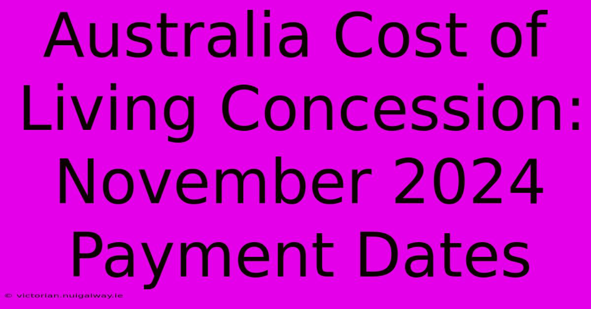 Australia Cost Of Living Concession: November 2024 Payment Dates