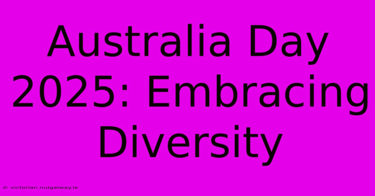 Australia Day 2025: Embracing Diversity