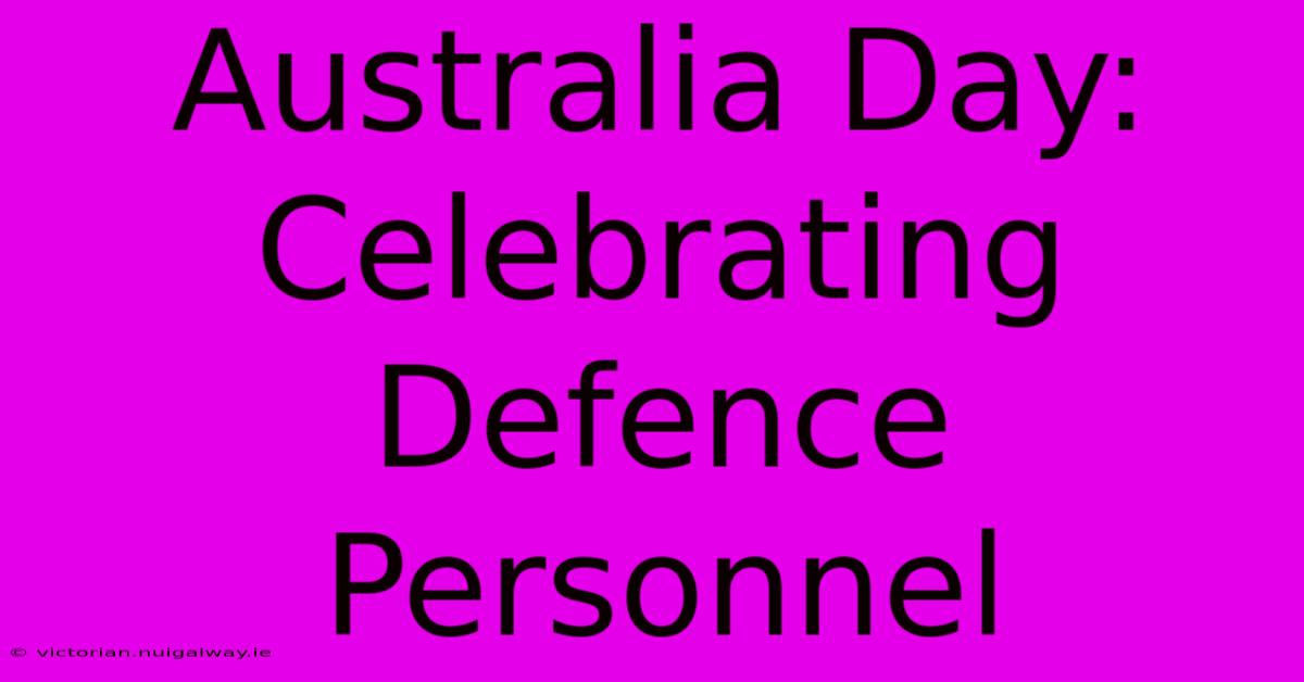 Australia Day: Celebrating Defence Personnel