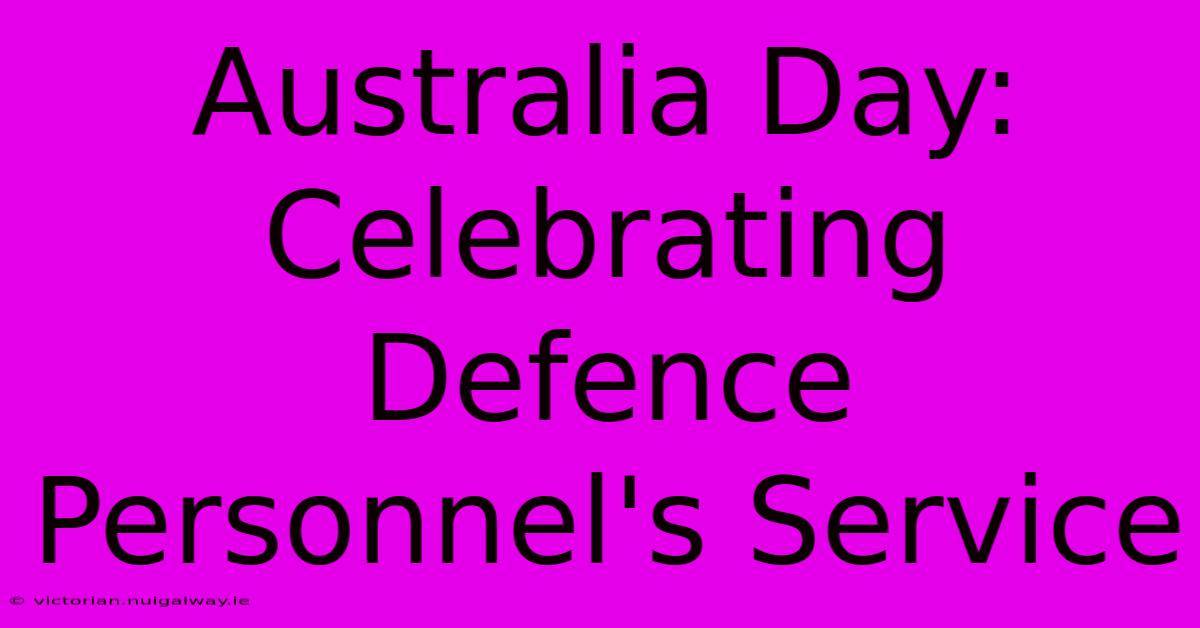 Australia Day: Celebrating Defence Personnel's Service