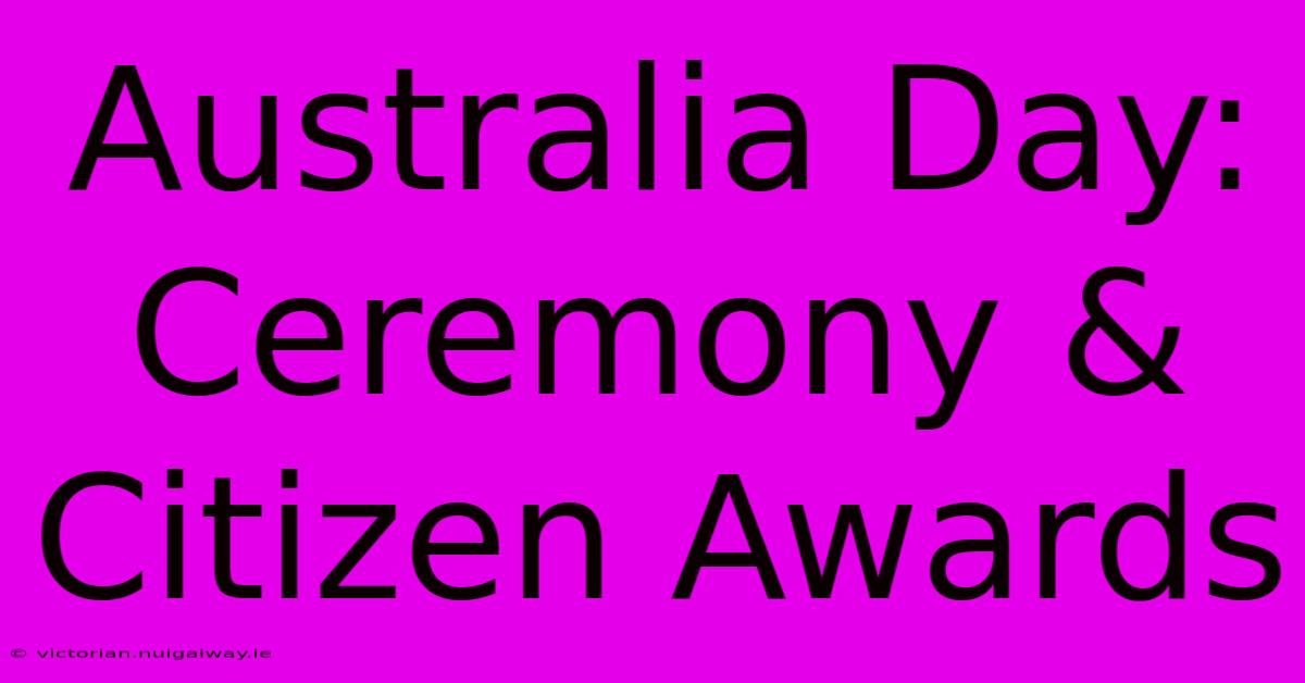 Australia Day: Ceremony & Citizen Awards