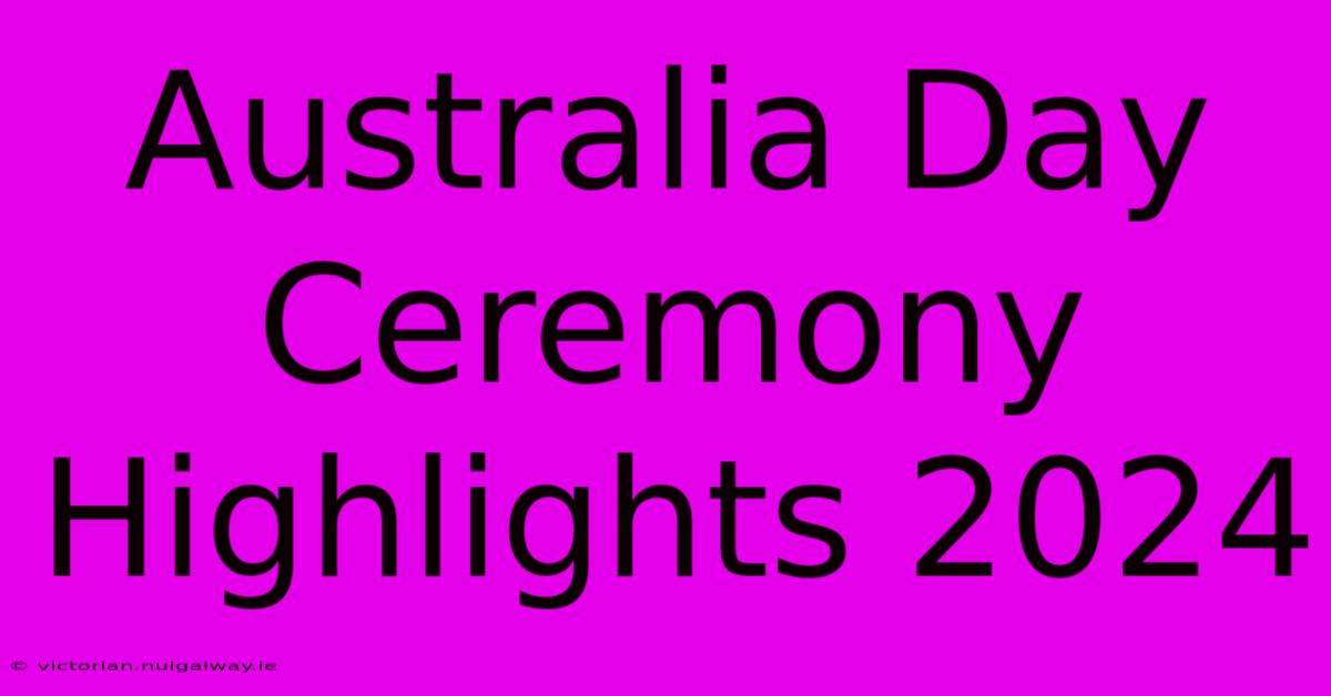 Australia Day Ceremony Highlights 2024