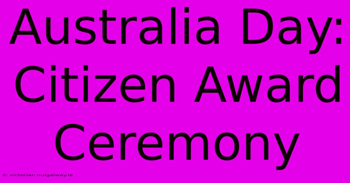 Australia Day: Citizen Award Ceremony