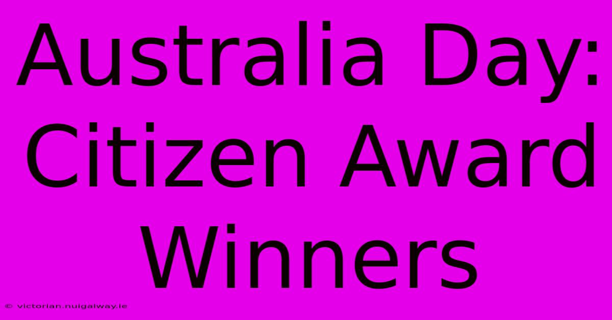 Australia Day: Citizen Award Winners