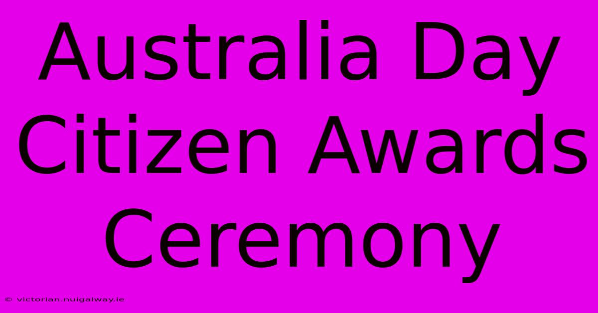 Australia Day Citizen Awards Ceremony