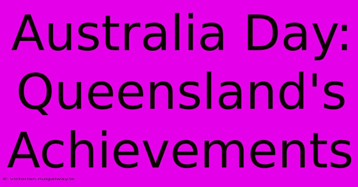 Australia Day: Queensland's Achievements