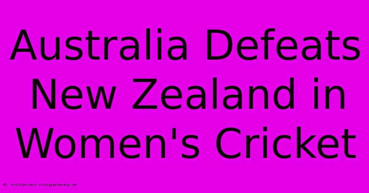 Australia Defeats New Zealand In Women's Cricket