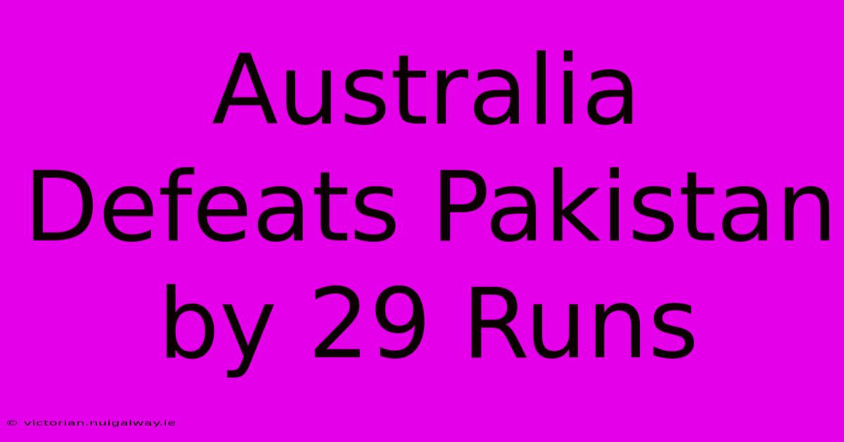 Australia Defeats Pakistan By 29 Runs