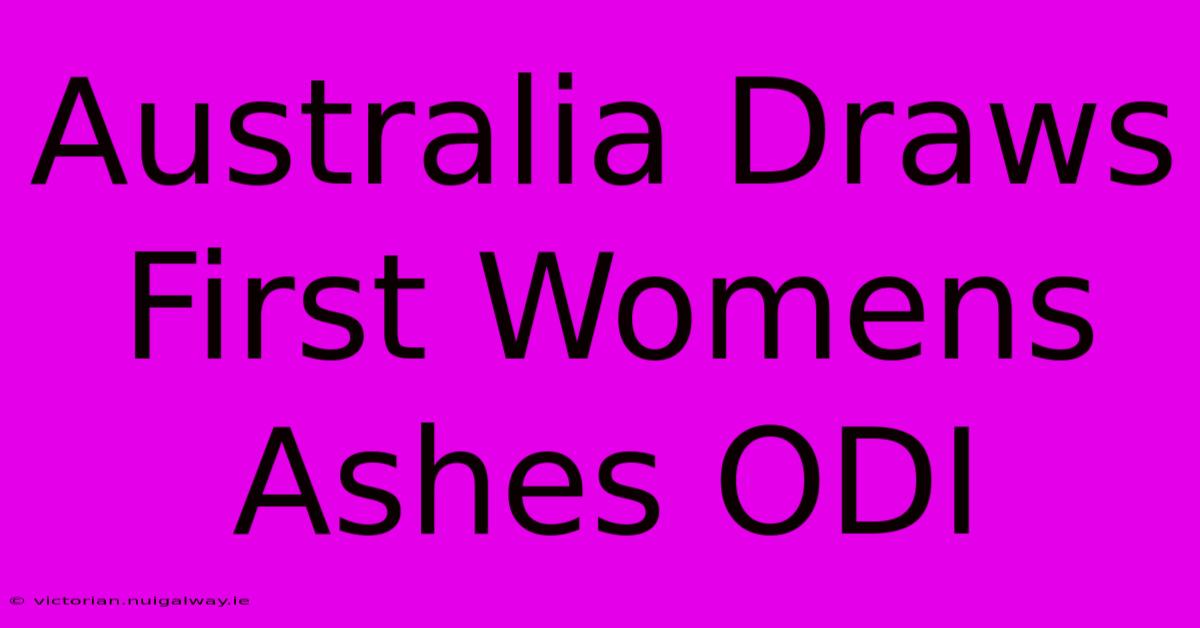 Australia Draws First Womens Ashes ODI