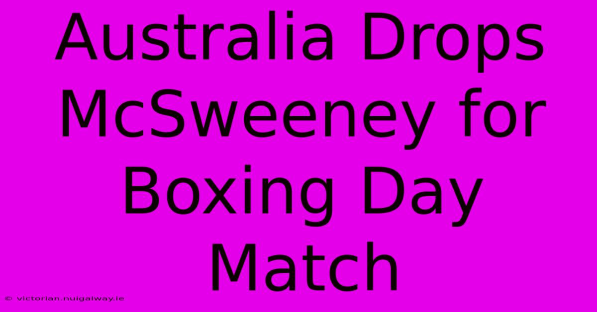 Australia Drops McSweeney For Boxing Day Match