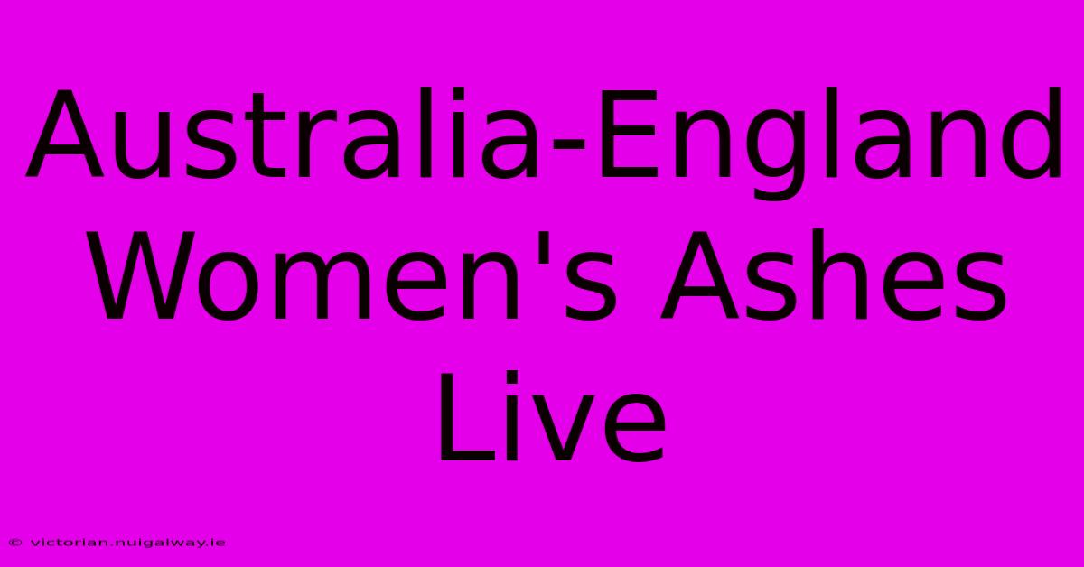 Australia-England Women's Ashes Live