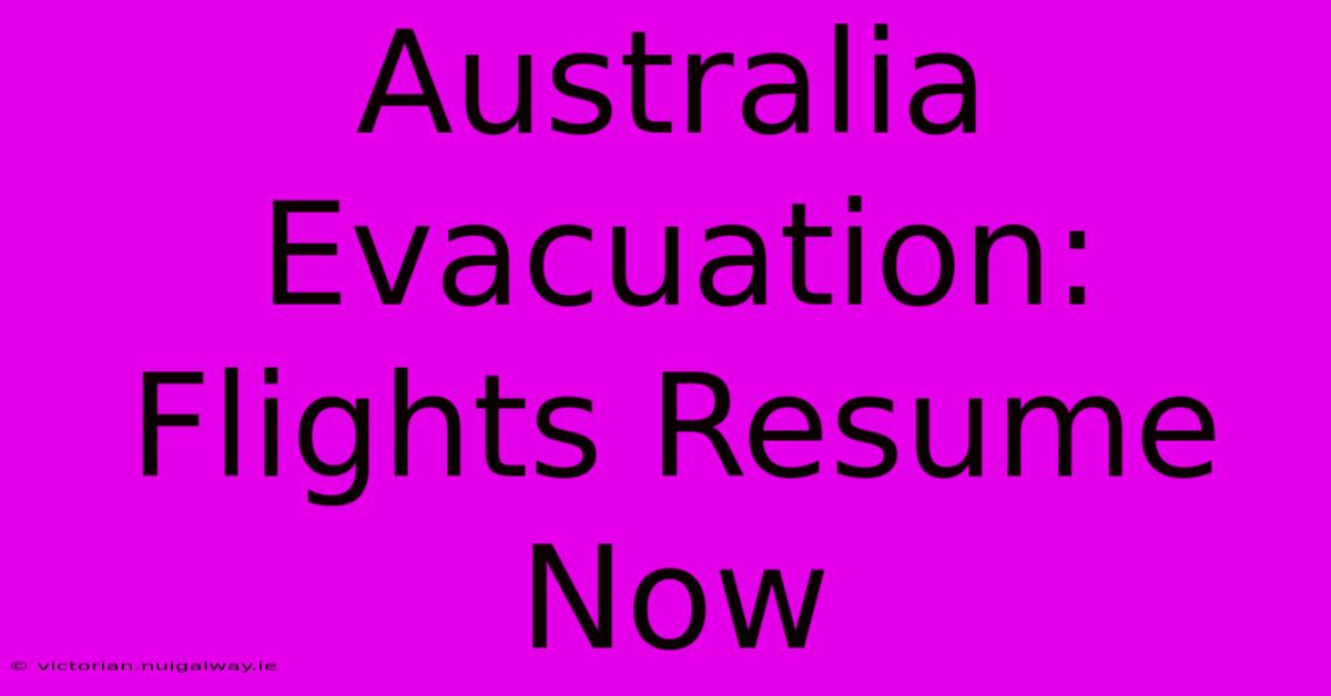 Australia Evacuation: Flights Resume Now