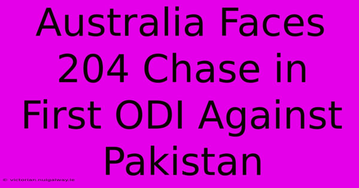 Australia Faces 204 Chase In First ODI Against Pakistan 