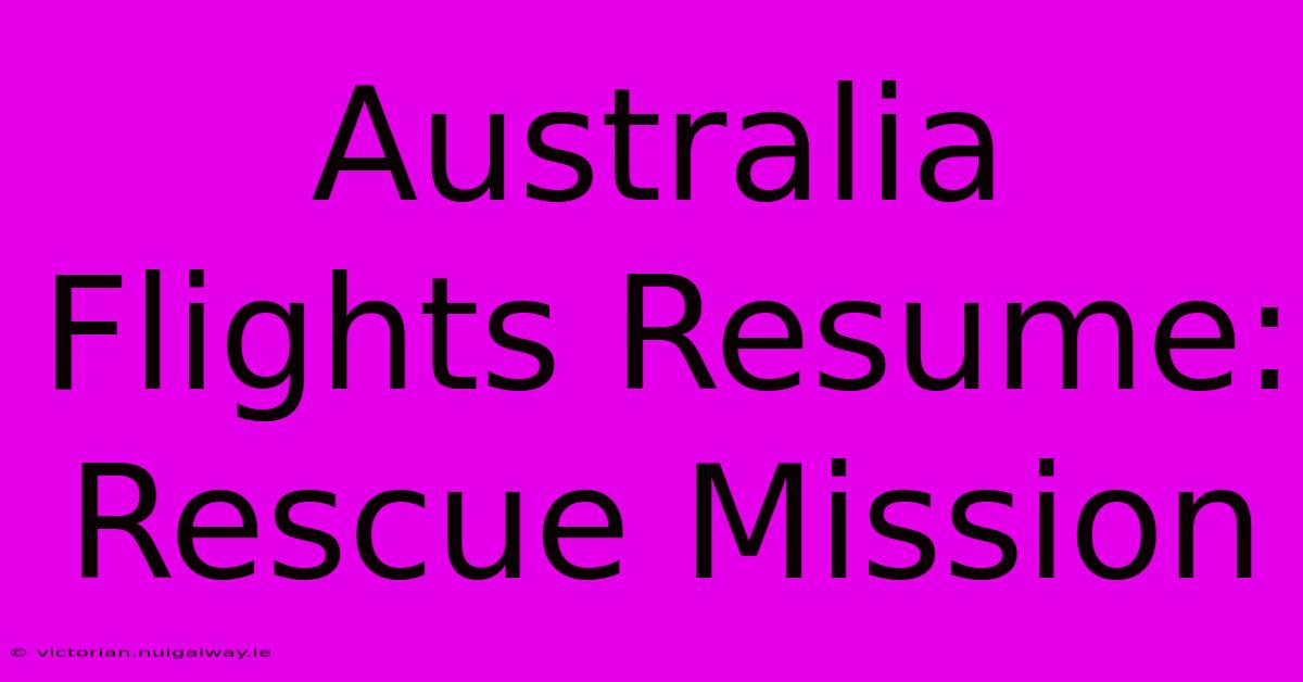 Australia Flights Resume: Rescue Mission