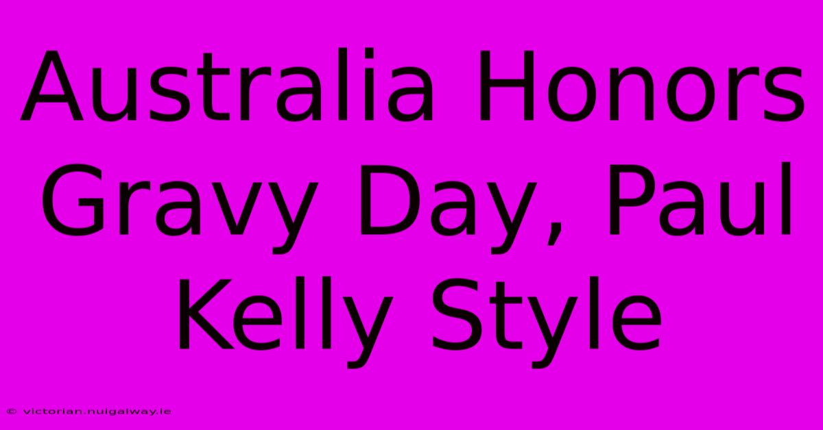 Australia Honors Gravy Day, Paul Kelly Style