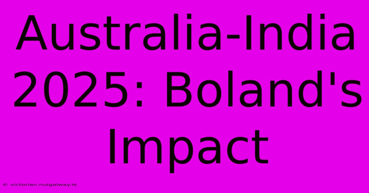 Australia-India 2025: Boland's Impact