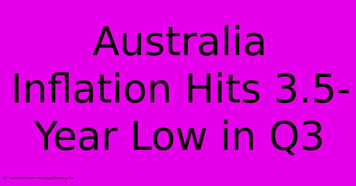 Australia Inflation Hits 3.5-Year Low In Q3