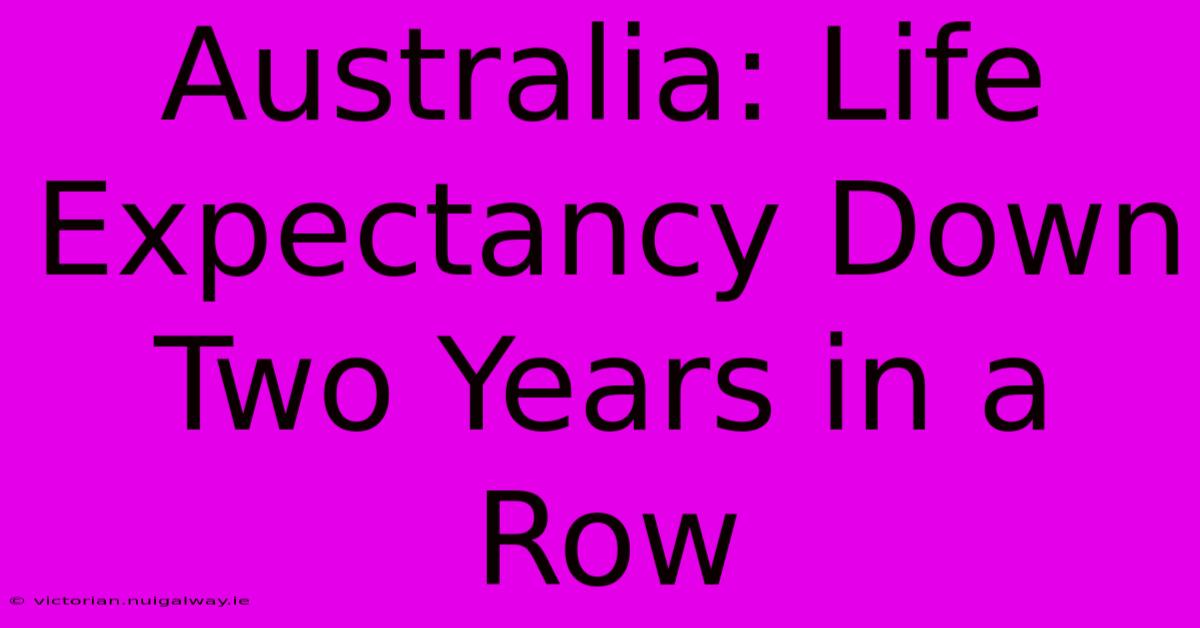 Australia: Life Expectancy Down Two Years In A Row 