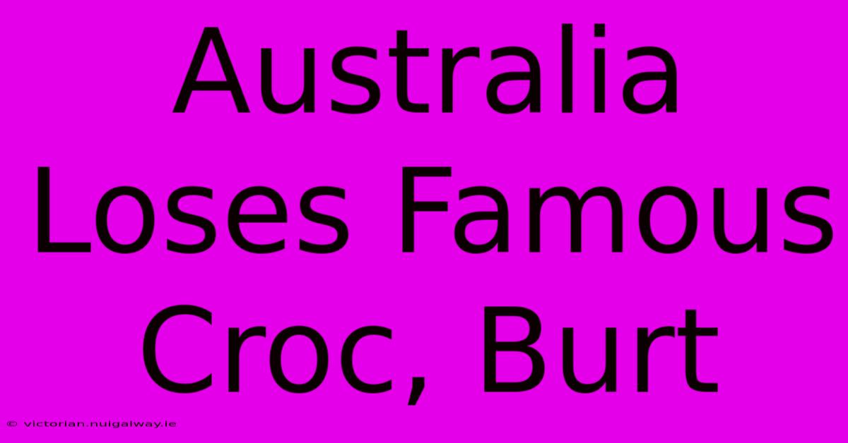 Australia Loses Famous Croc, Burt