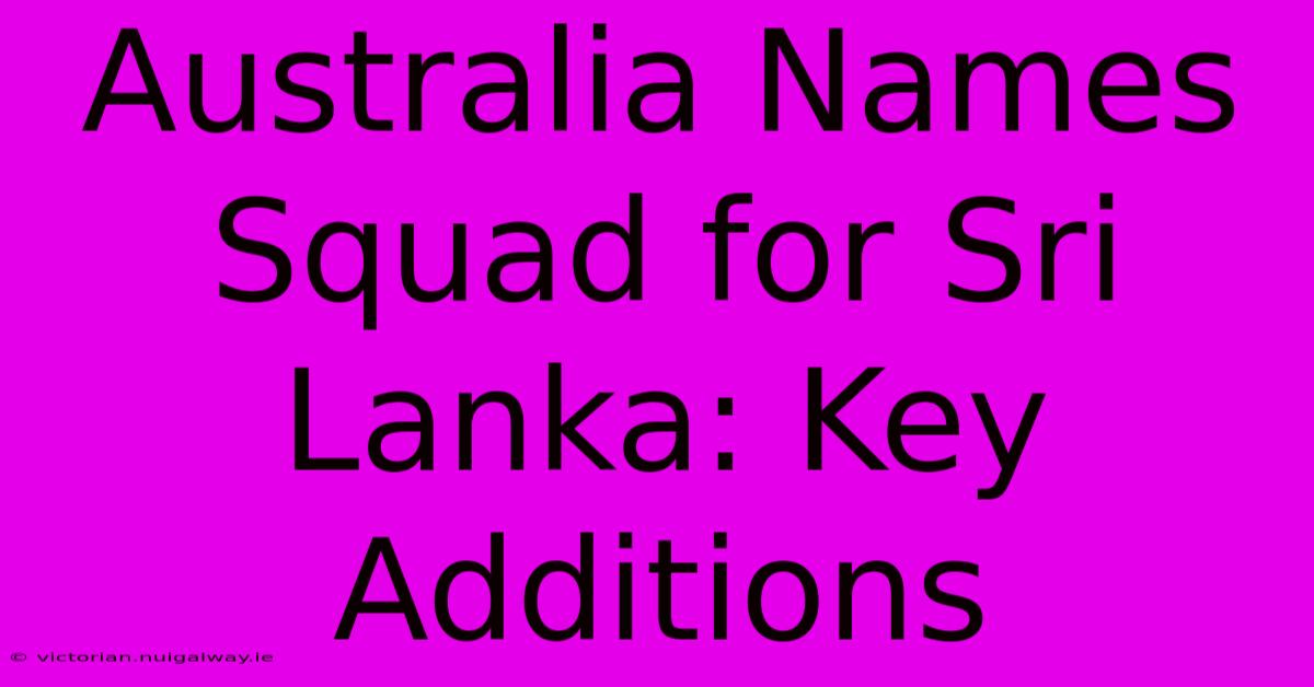 Australia Names Squad For Sri Lanka: Key Additions