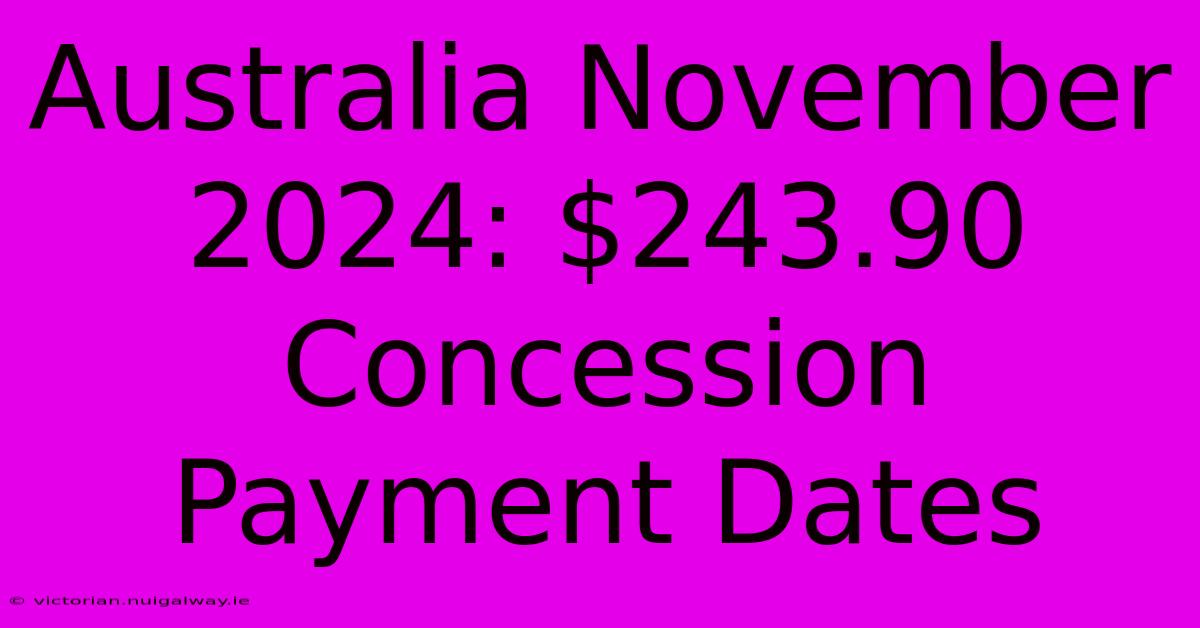 Australia November 2024: $243.90 Concession Payment Dates