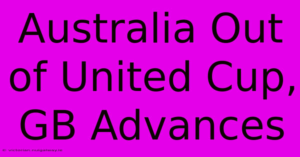 Australia Out Of United Cup, GB Advances