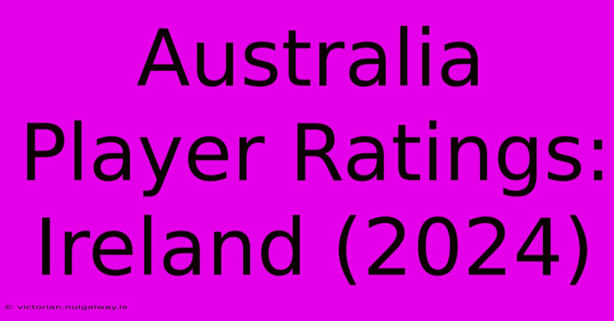 Australia Player Ratings: Ireland (2024)