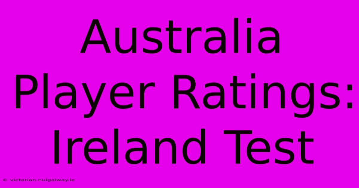 Australia Player Ratings: Ireland Test