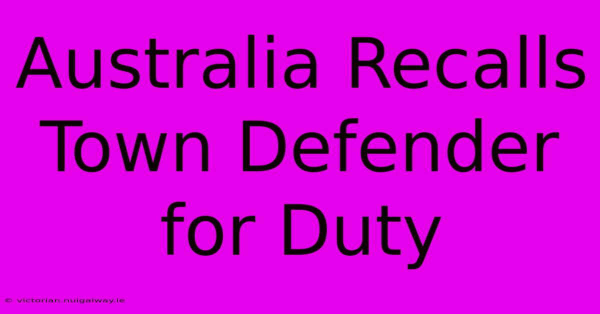 Australia Recalls Town Defender For Duty