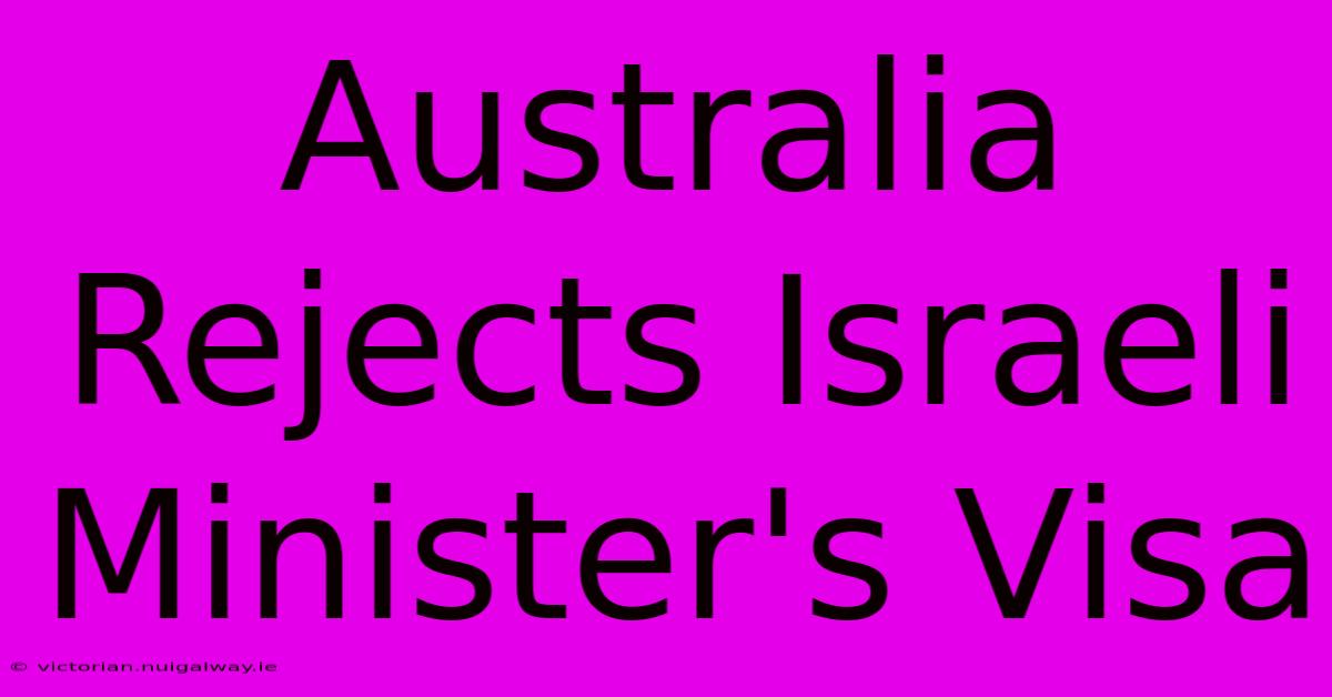 Australia Rejects Israeli Minister's Visa