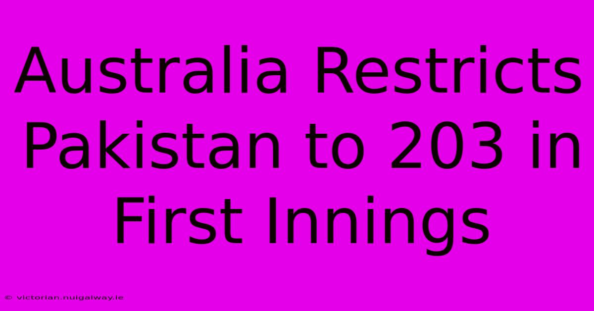 Australia Restricts Pakistan To 203 In First Innings